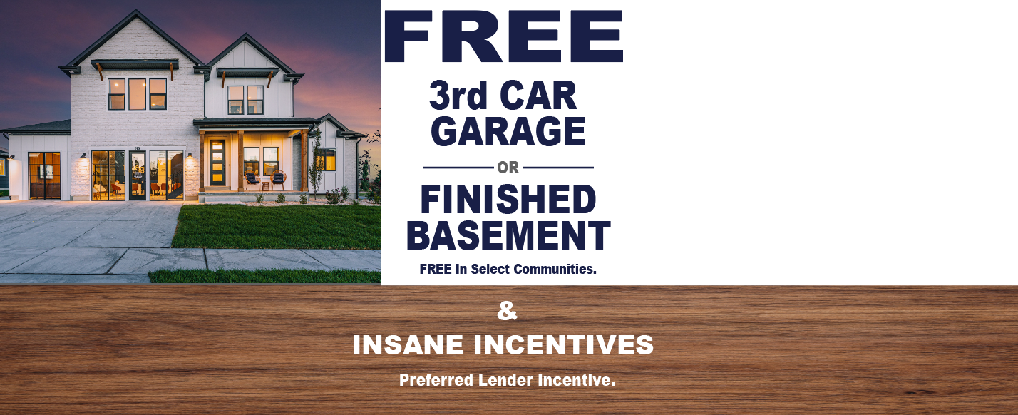 FREE 3rd Car Garages, Finished Basements, and more Insane Incentives!